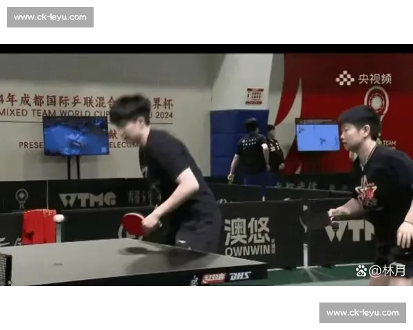 拆莎头组力推林蒯组合，国乒梯队建设提速